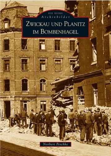 Zwickau und Planitz im Bombenhagel 
