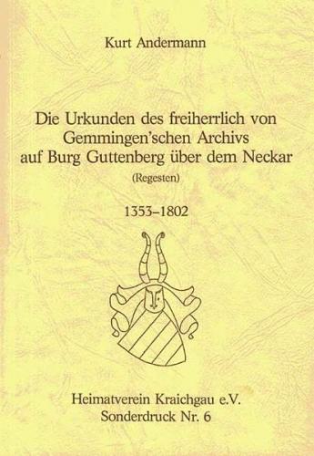 Die Urkunden des freiherrlich von Gemmingenschen Archivs auf Burg Guttenberg über dem Neckar 