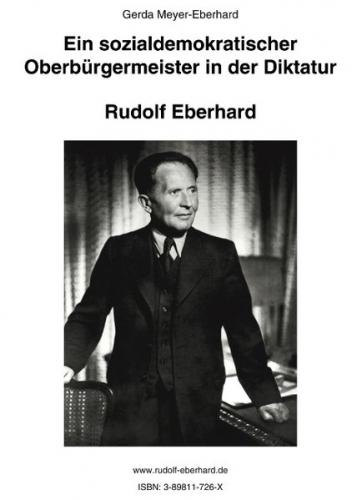 Ein sozialdemokratischer Oberbürgermeister in der Diktatur. Rudolf Eberhard 