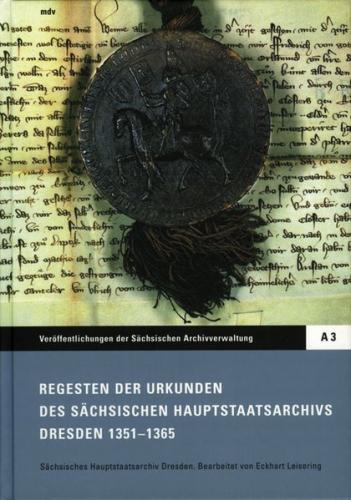 Regesten der Urkunden des Sächsischen Hauptstaatsarchivs Dresden 1351-1365 