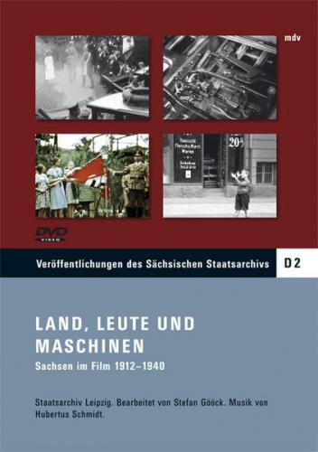 Land, Leute und Maschinen. Sachsen im Film 1912-1940 