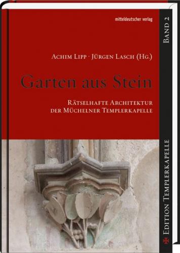 Garten aus Stein - Rätselhafte Architektur der Müchelner Templerkapelle 