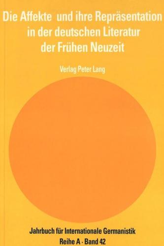 Die Affekte und ihre Repräsentation in der deutschen Literatur der Frühen Neuzeit 