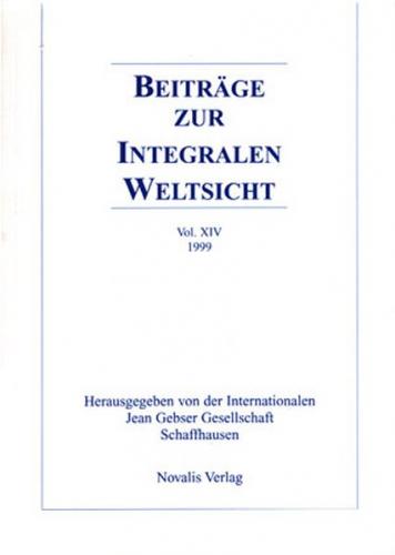 Beiträge zur integralen Weltsicht. Jahrbuch der Internationalen Jean Gebser Gesellschaft / Beiträge zur integralen Weltsicht Vol XIV 