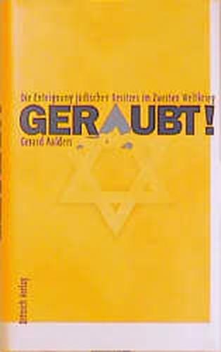 Geraubt! - Die Enteignung jüdischen Besitzes im Zweiten Weltkrieg 