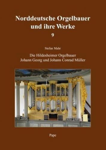 Die Orgelbauer Johann Georg Müller und Johann Conrad Müller in Hildesheim 