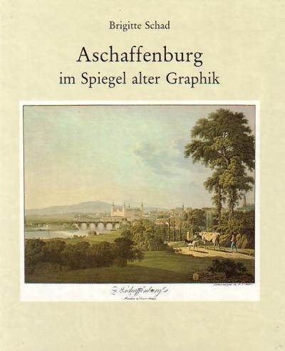 Aschaffenburg im Spiegel alter Graphik 