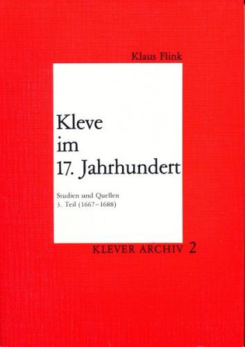 Kleve im 17. Jahrhundert. Studien und Quellen / Kleve im 17. Jahrhundert. Studien und Quellen 
