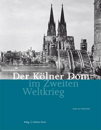 Der Kölner Dom im Zweiten Weltkrieg 