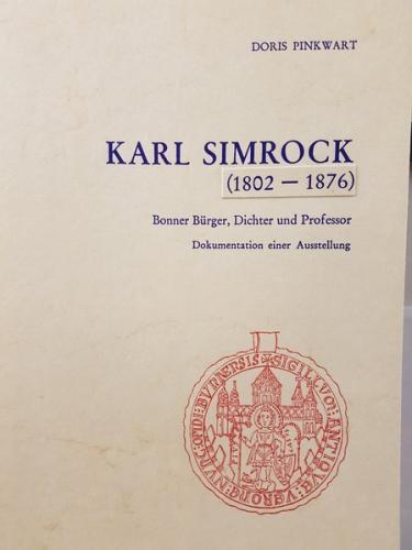 Karl Simrock (1802-1876). Bonner Bürger, Dichter und Professor. Dokumentation einer Ausstellung 