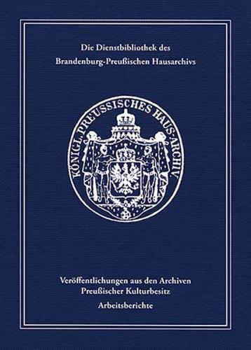Die Dienstbibliothek des Brandenburg-Preußischen Hausarchivs 