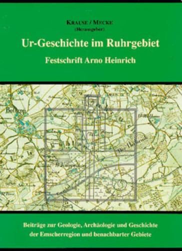 Ur-Geschichte im Ruhrgebiet. Festschrift Arno Heinrich - Beiträge... / Ur-Geschichte im Ruhrgebiet 