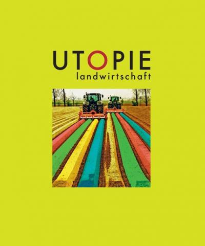 Utopie Landwirtschaft 