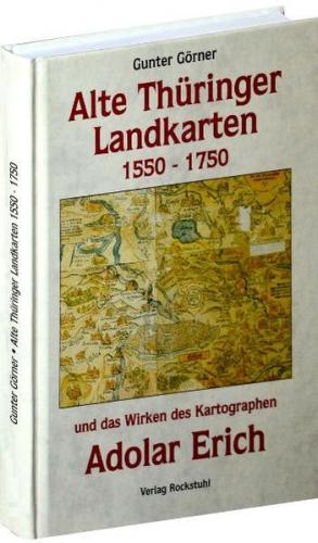 Alte Thüringer Landkarten 1550-1750 und das Wirken des Adolar Erich 
