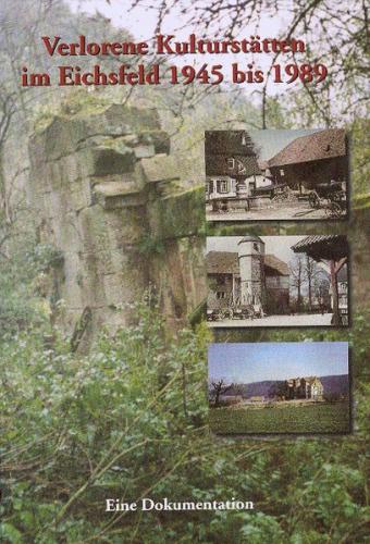 Verlorene Kulturstätten im Eichsfeld 1945 bis 1989 