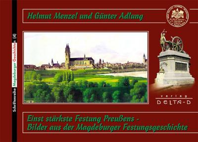 Einst stärkste Festung Preussens - Bilder aus der Magdeburger Festungsgeschichte 