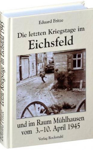Die letzten Kriegstage im Eichsfeld und im Altkreis Mühlhausen vom 3.-10. April 1945 