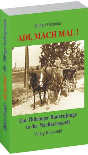 Adi, mach mal! Ein Thüringer Bauernjunge in der Nachkriegszeit 