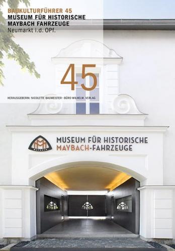 Baukulturführer 45 Museum für historische Maybach Fahrzeuge Neumarkt i.d. OPf. 