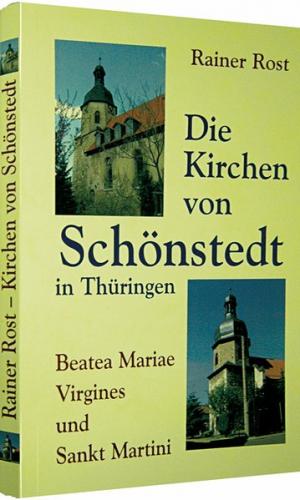 Die Kirchen von Schönstedt in Thüringen- Beatea Mariae Virgines und Sankt Martini 