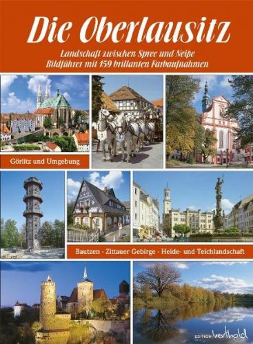 Die Oberlausitz - Landschaft zwischen Spree und Neiße: Görlitz, Bautzen, Zittauer Gebirge, Heide- und Teichlandschaft 