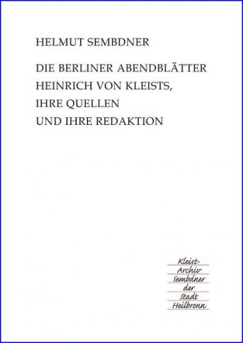 Die Berliner Abendblätter Heinrich von Kleists, ihre Quellen und ihre Redaktion 