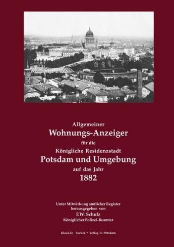 Allgemeiner Wohnungs-Anzeiger für die Königliche Residenzstadt Potsdam und Umgebung auf das Jahr 1882 