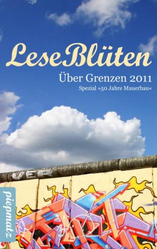 LeseBlüten Band 4 - Über Grenzen 2011 - Spezial: 50 Jahre Mauerbau 