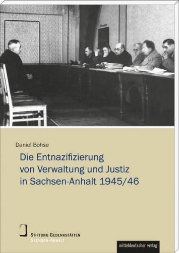 Die Entnazifizierung von Verwaltung und Justiz in Sachsen-Anhalt 1945/46 