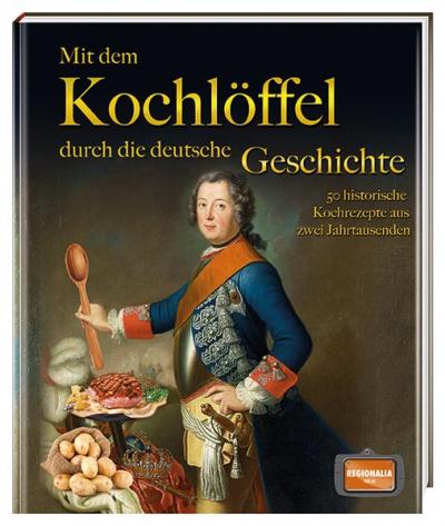 Mit dem Kochlöffel durch die deutsche Geschichte 
