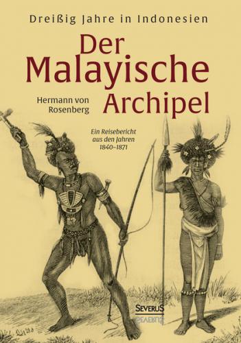 Der Malayische Archipel: Dreißig Jahre in Indonesien 