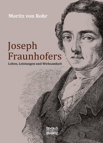 Joseph Fraunhofers Leben, Leistungen und Wirksamkeit 