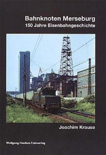 Bahnknoten Merseburg. 150 Jahre Eisenbahngeschichte 